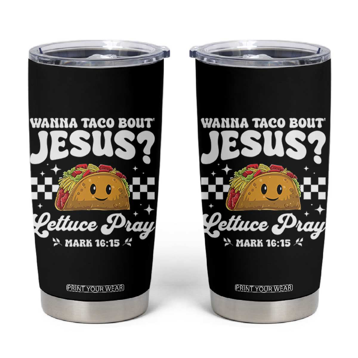 Wanna Taco Bout Jesus Cinco de Mayo Tumbler Cup Funny Religious Christian TS10 Black Print Your Wear