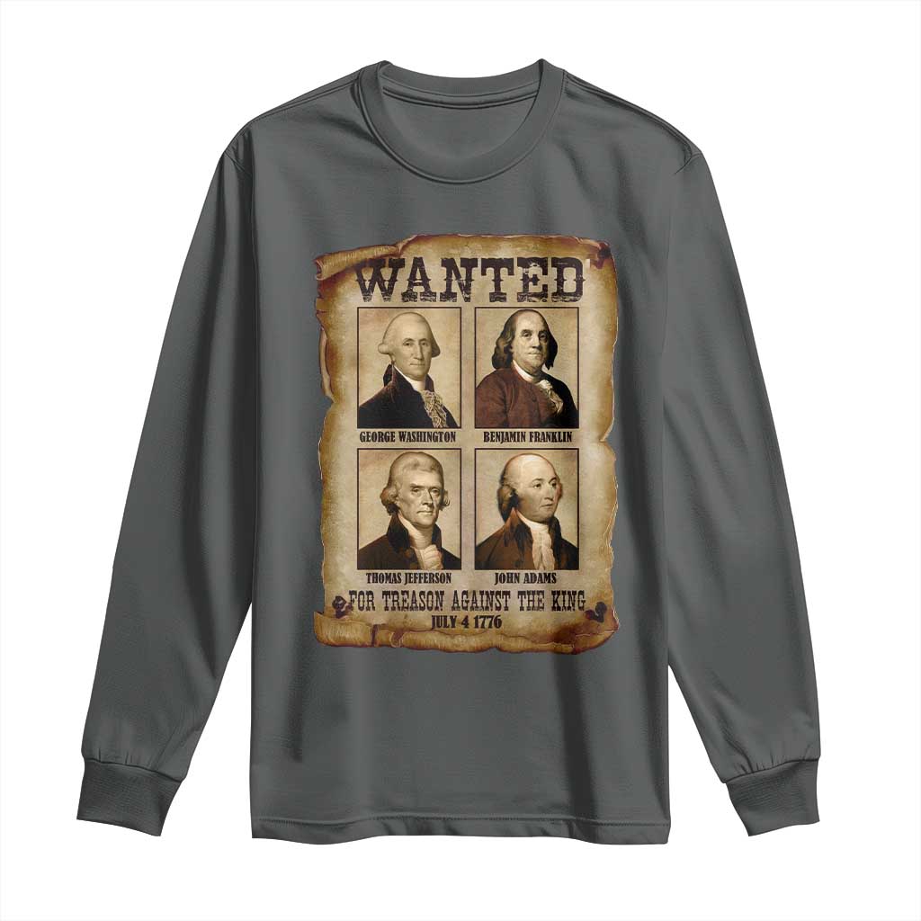 Wanted Treason Founding Fathers 1776 Long Sleeve Shirt 4th Of July Independence Day TS10 Dark Heather Print Your Wear