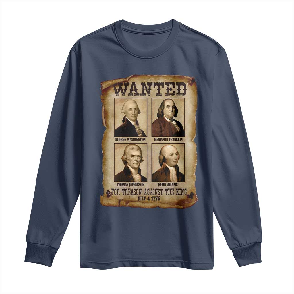 Wanted Treason Founding Fathers 1776 Long Sleeve Shirt 4th Of July Independence Day TS10 Navy Print Your Wear