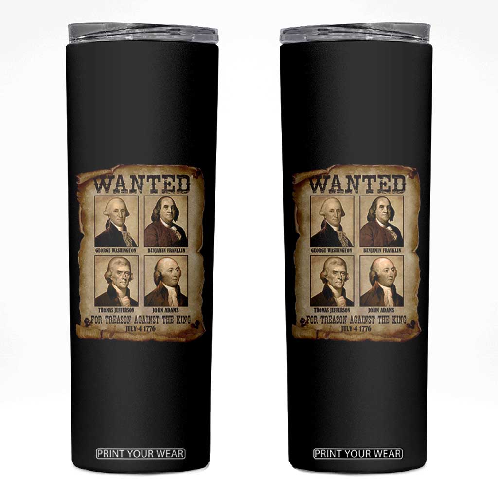 Wanted Treason Founding Fathers 1776 Skinny Tumbler 4th Of July Independence Day TS10 Black Print Your Wear