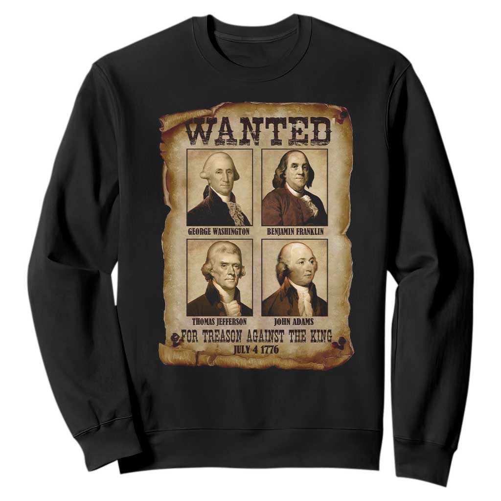 Wanted Treason Founding Fathers 1776 Sweatshirt 4th Of July Independence Day TS10 Black Print Your Wear