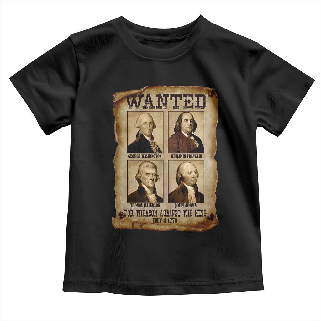 Wanted Treason Founding Fathers 1776 Toddler T Shirt 4th Of July Independence Day TS10 Black Print Your Wear