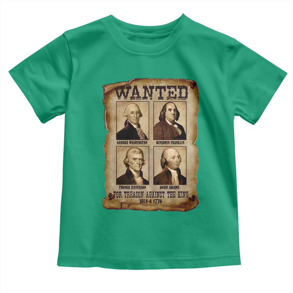 Wanted Treason Founding Fathers 1776 Toddler T Shirt 4th Of July Independence Day TS10 Irish Green Print Your Wear