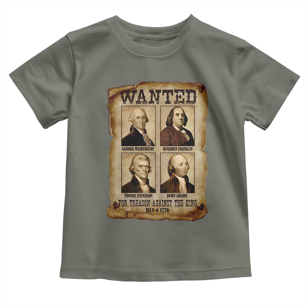 Wanted Treason Founding Fathers 1776 Toddler T Shirt 4th Of July Independence Day TS10 Military Green Print Your Wear
