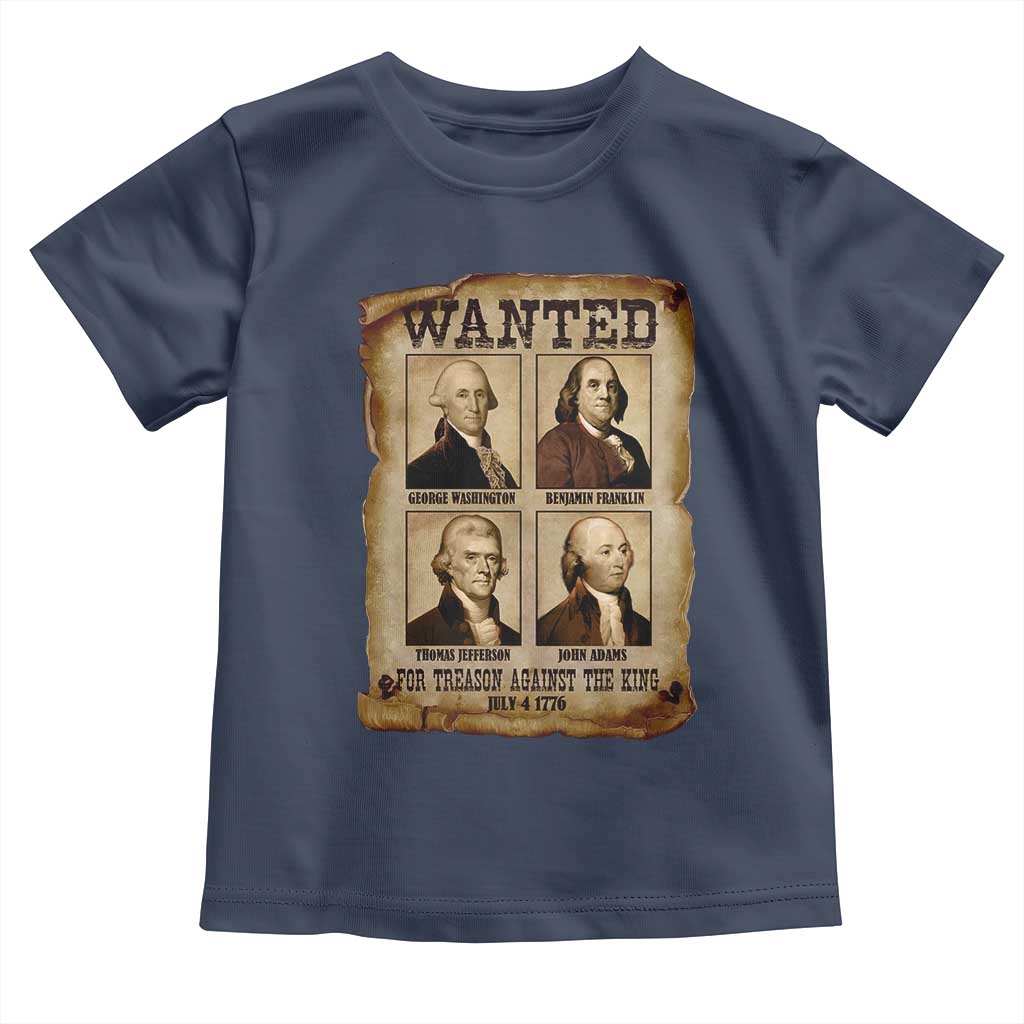 Wanted Treason Founding Fathers 1776 Toddler T Shirt 4th Of July Independence Day TS10 Navy Print Your Wear