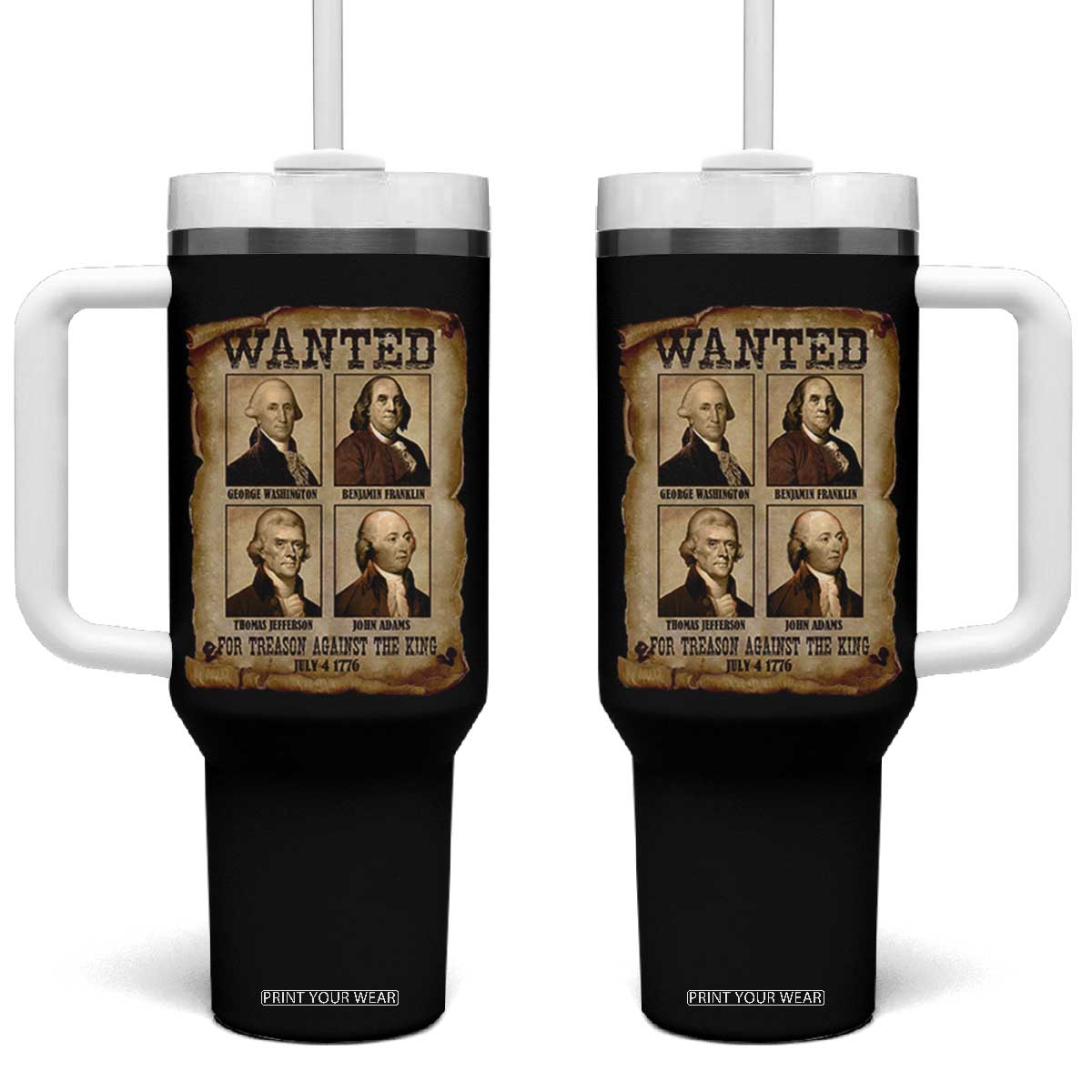Wanted Treason Founding Fathers 1776 Tumbler With Handle 4th Of July Independence Day TS10 One Size: 40 oz Black Print Your Wear