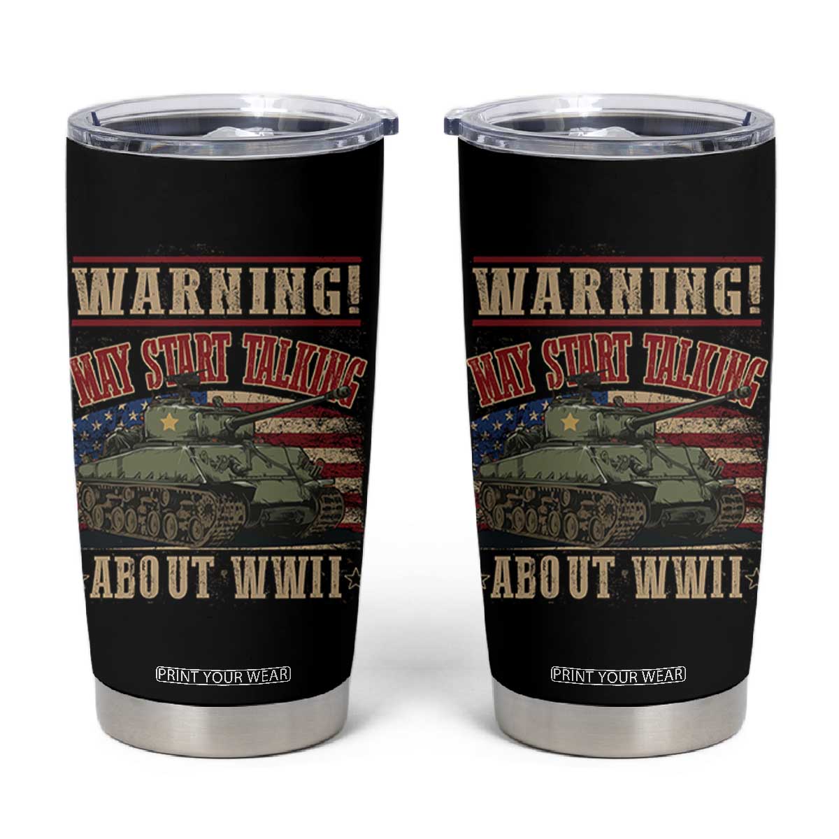 Warning May Start Talking About WWII Tumbler Cup American Flag Tank TS11 Black Print Your Wear