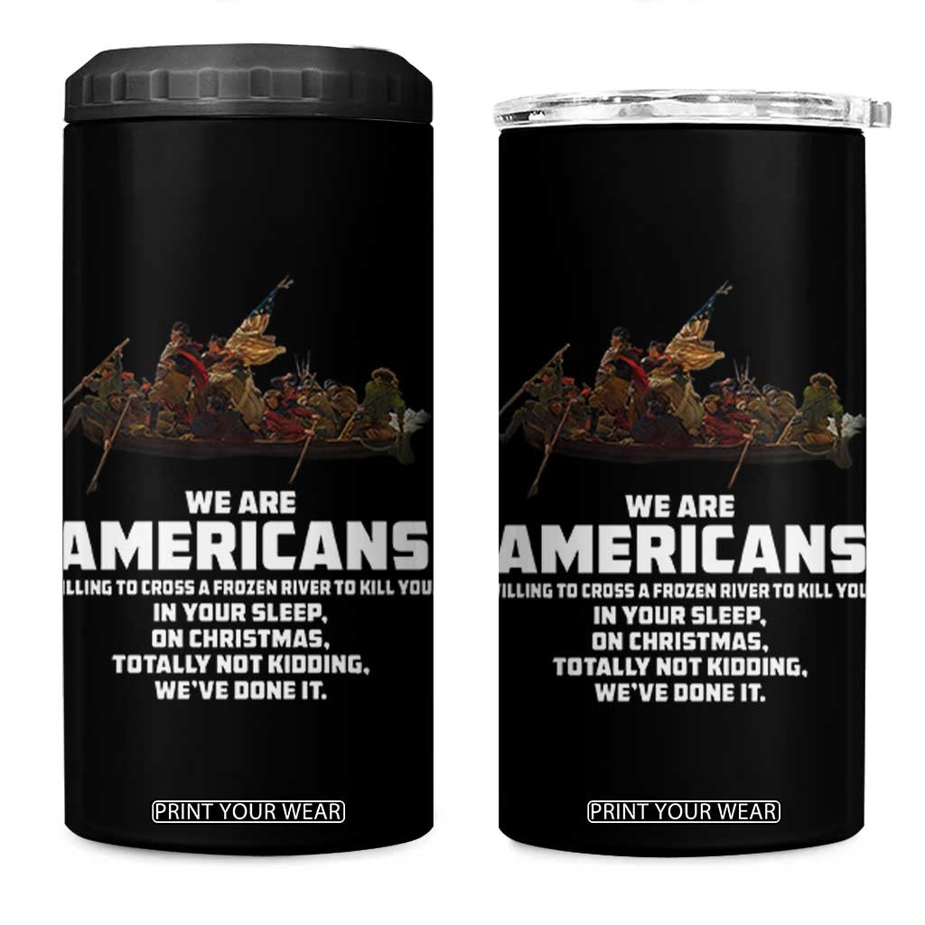 We Are Americans Funny Patriotic 4 in 1 Can Cooler Tumbler Revolutionary War TS02 One Size: 16 oz Black Print Your Wear