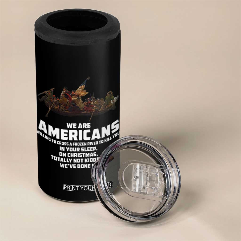 We Are Americans Funny Patriotic 4 in 1 Can Cooler Tumbler Revolutionary War TS02 Print Your Wear