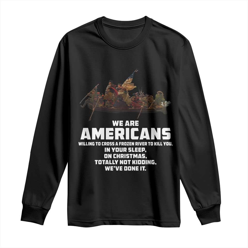 We Are Americans Funny Patriotic Long Sleeve Shirt Revolutionary War TS02 Black Print Your Wear