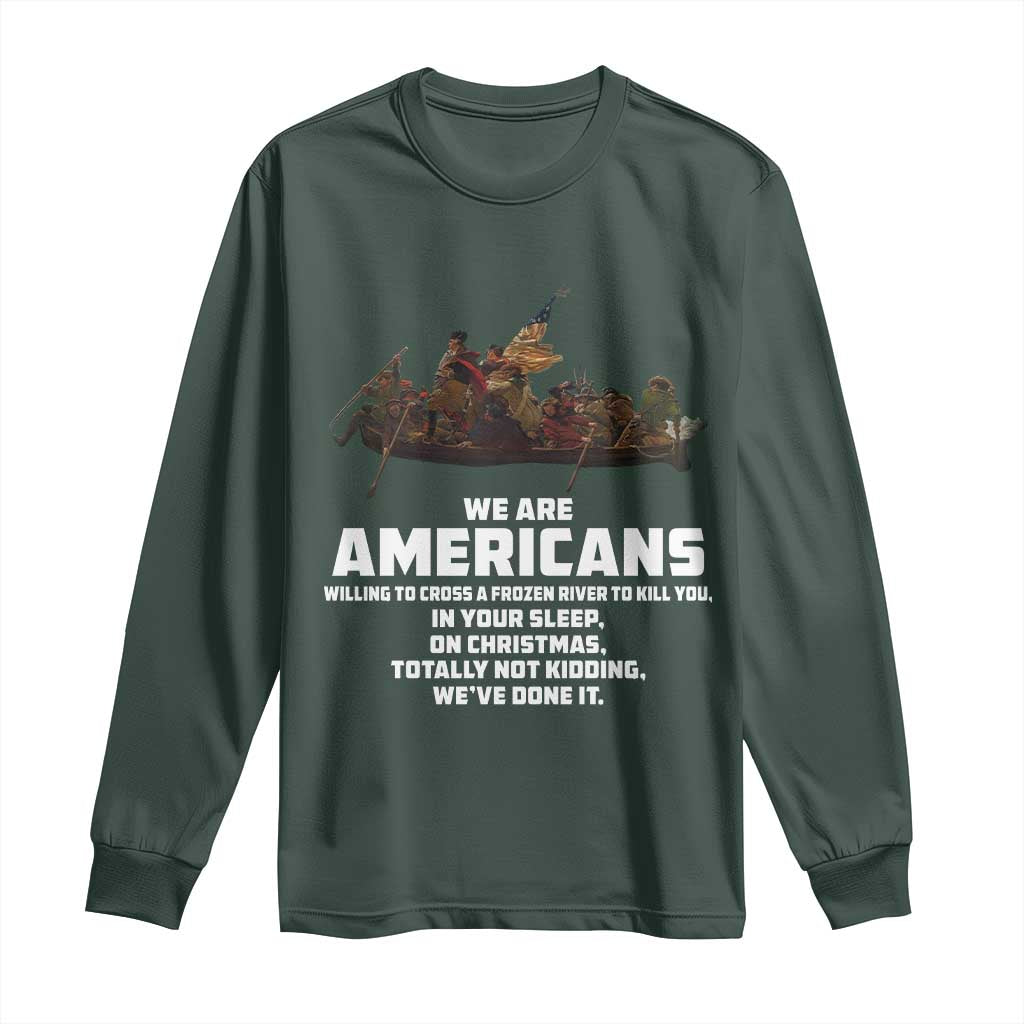 We Are Americans Funny Patriotic Long Sleeve Shirt Revolutionary War TS02 Dark Forest Green Print Your Wear