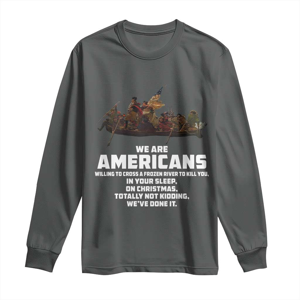 We Are Americans Funny Patriotic Long Sleeve Shirt Revolutionary War TS02 Dark Heather Print Your Wear