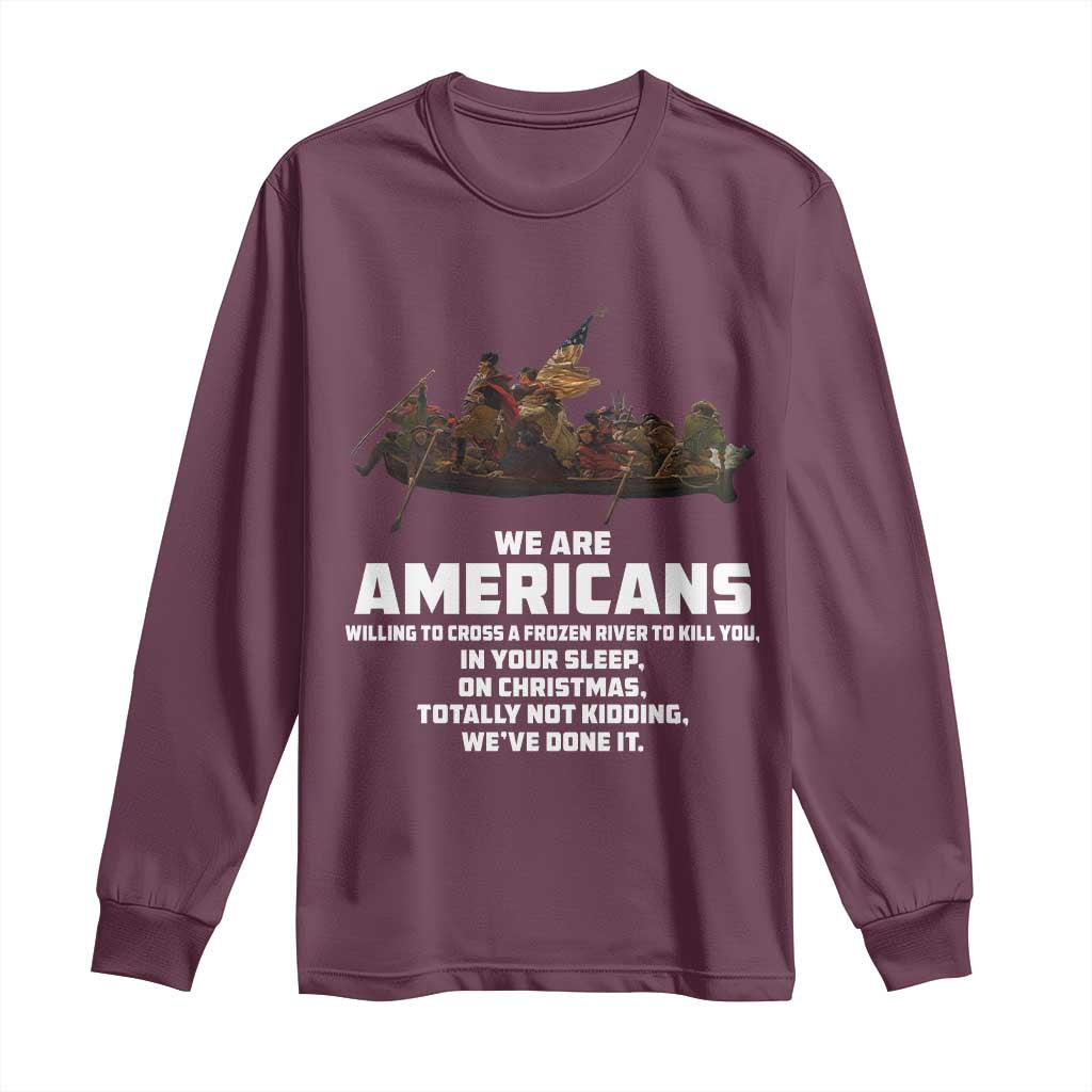 We Are Americans Funny Patriotic Long Sleeve Shirt Revolutionary War TS02 Maroon Print Your Wear