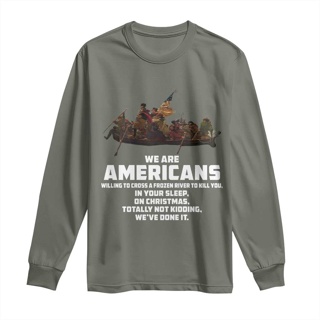 We Are Americans Funny Patriotic Long Sleeve Shirt Revolutionary War TS02 Military Green Print Your Wear