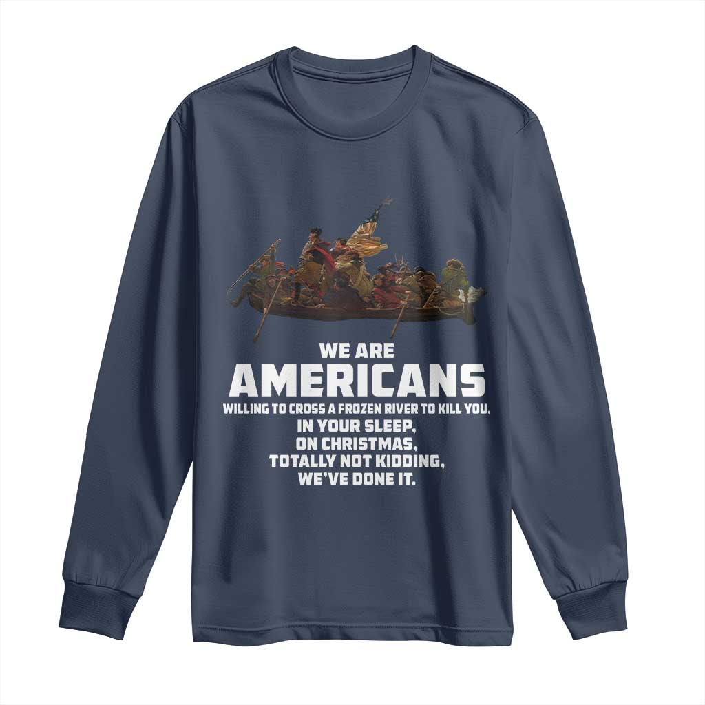 We Are Americans Funny Patriotic Long Sleeve Shirt Revolutionary War TS02 Navy Print Your Wear