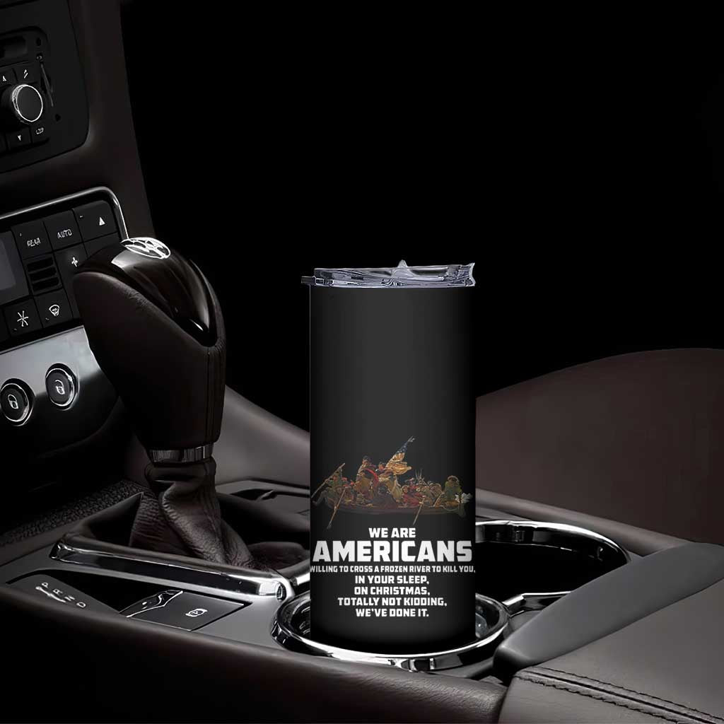 We Are Americans Funny Patriotic Skinny Tumbler Revolutionary War TS02 Print Your Wear