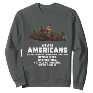 We Are Americans Funny Patriotic Sweatshirt Revolutionary War TS02 Dark Heather Print Your Wear