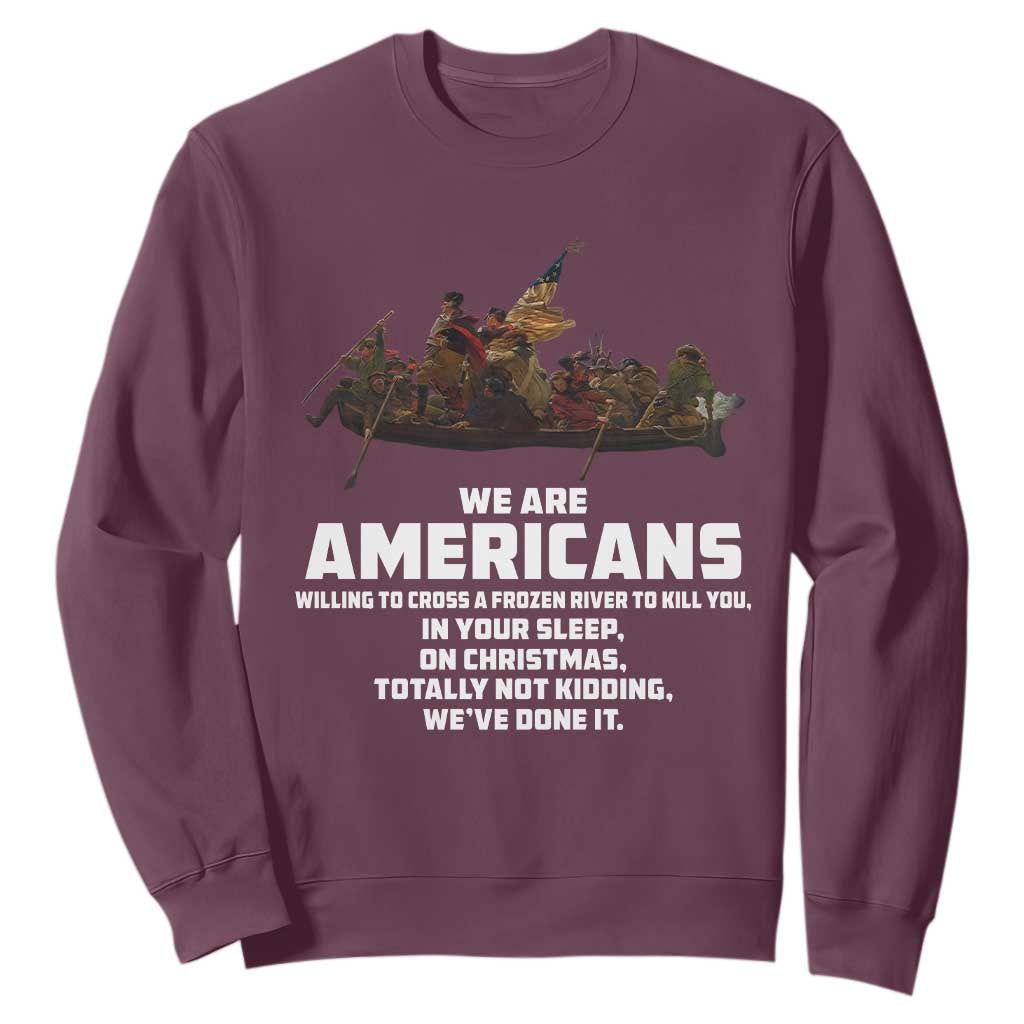 We Are Americans Funny Patriotic Sweatshirt Revolutionary War TS02 Maroon Print Your Wear