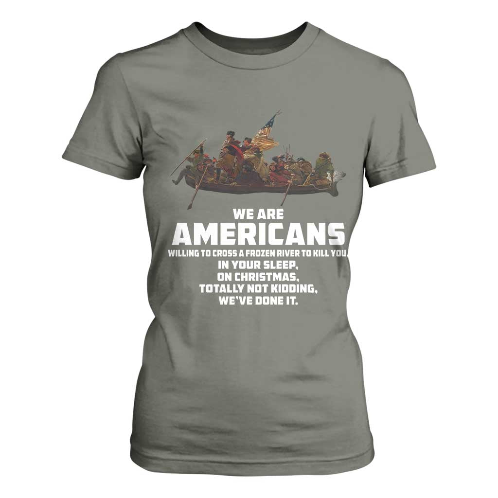 We Are Americans Funny Patriotic T Shirt For Women Revolutionary War TS02 Military Green Print Your Wear