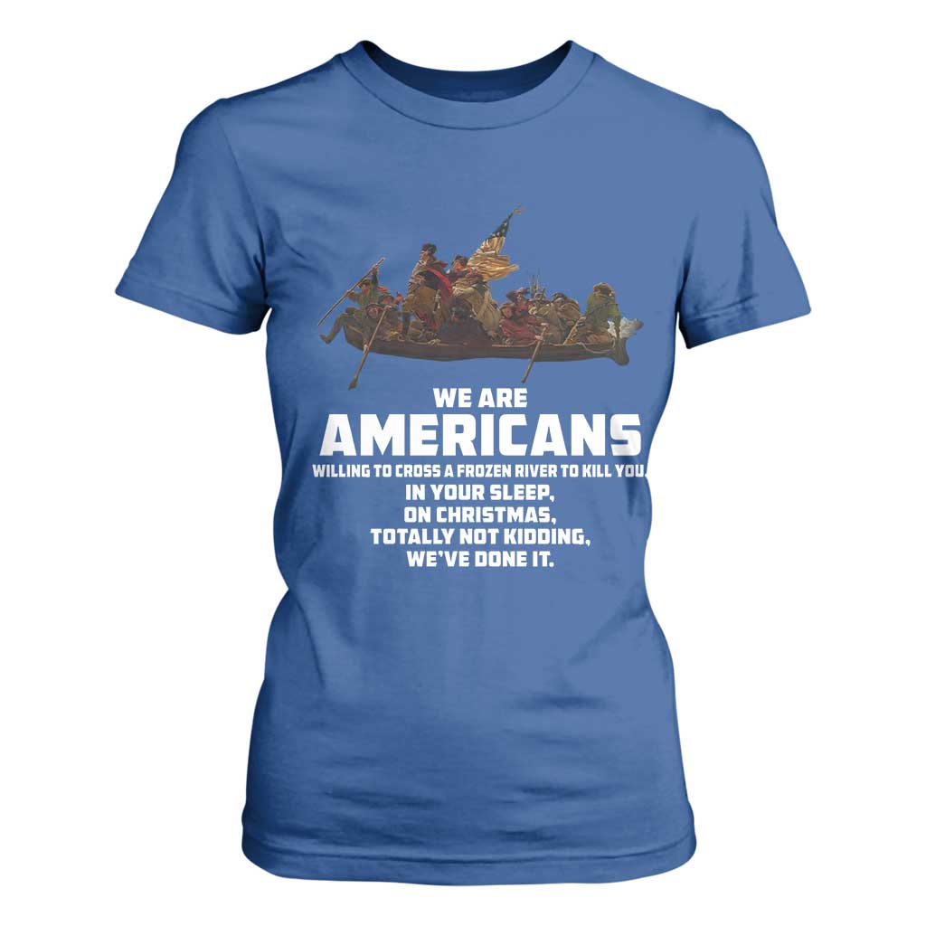 We Are Americans Funny Patriotic T Shirt For Women Revolutionary War TS02 Royal Blue Print Your Wear