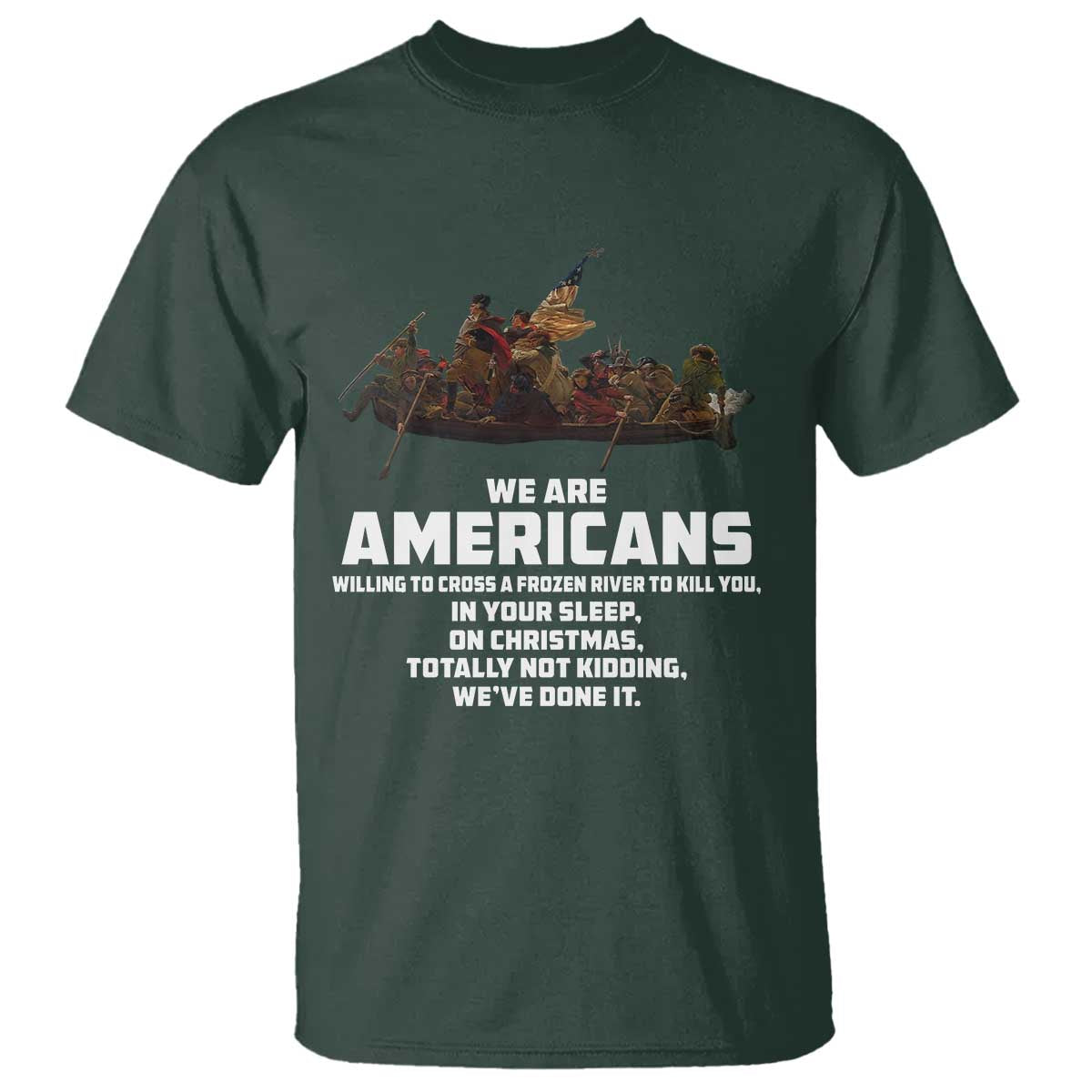 We Are Americans Funny Patriotic T Shirt Revolutionary War TS02 Dark Forest Green Print Your Wear