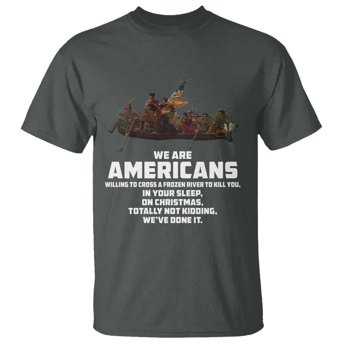 We Are Americans Funny Patriotic T Shirt Revolutionary War TS02 Dark Heather Print Your Wear