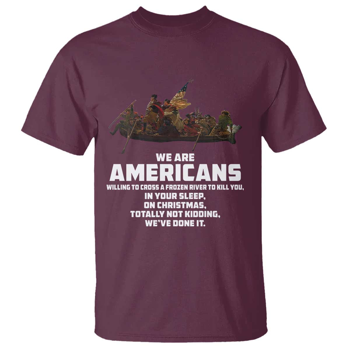 We Are Americans Funny Patriotic T Shirt Revolutionary War TS02 Maroon Print Your Wear
