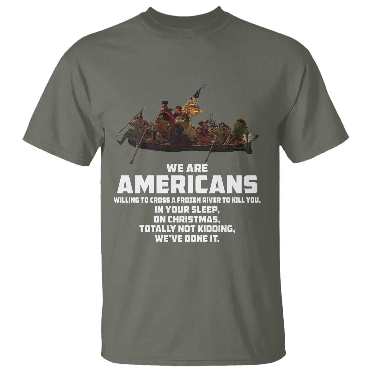 We Are Americans Funny Patriotic T Shirt Revolutionary War TS02 Military Green Print Your Wear