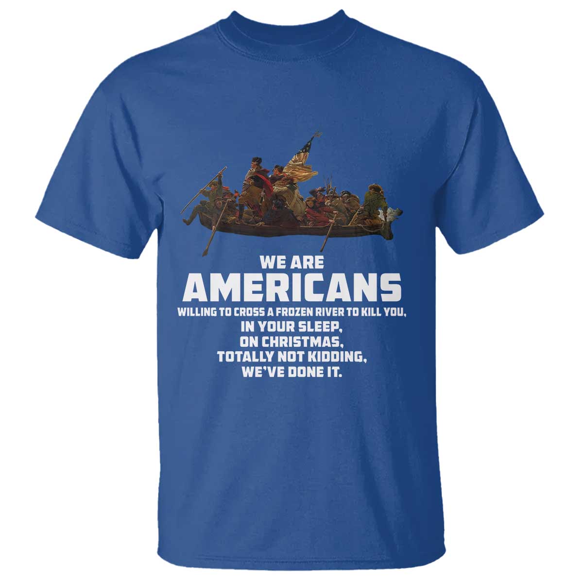 We Are Americans Funny Patriotic T Shirt Revolutionary War TS02 Royal Blue Print Your Wear