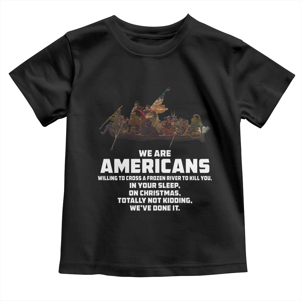 We Are Americans Funny Patriotic Toddler T Shirt Revolutionary War TS02 Black Print Your Wear