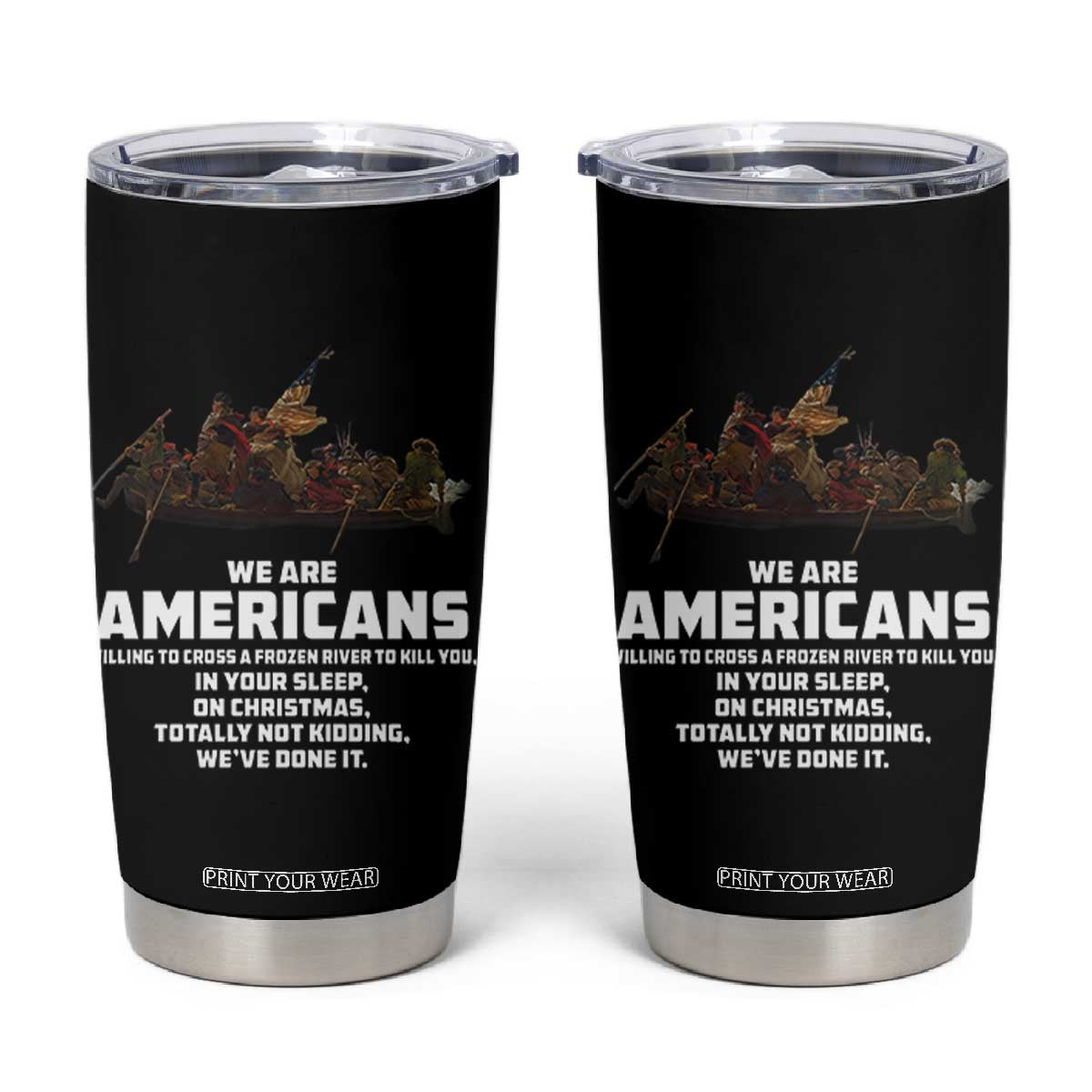 We Are Americans Funny Patriotic Tumbler Cup Revolutionary War TS02 Black Print Your Wear