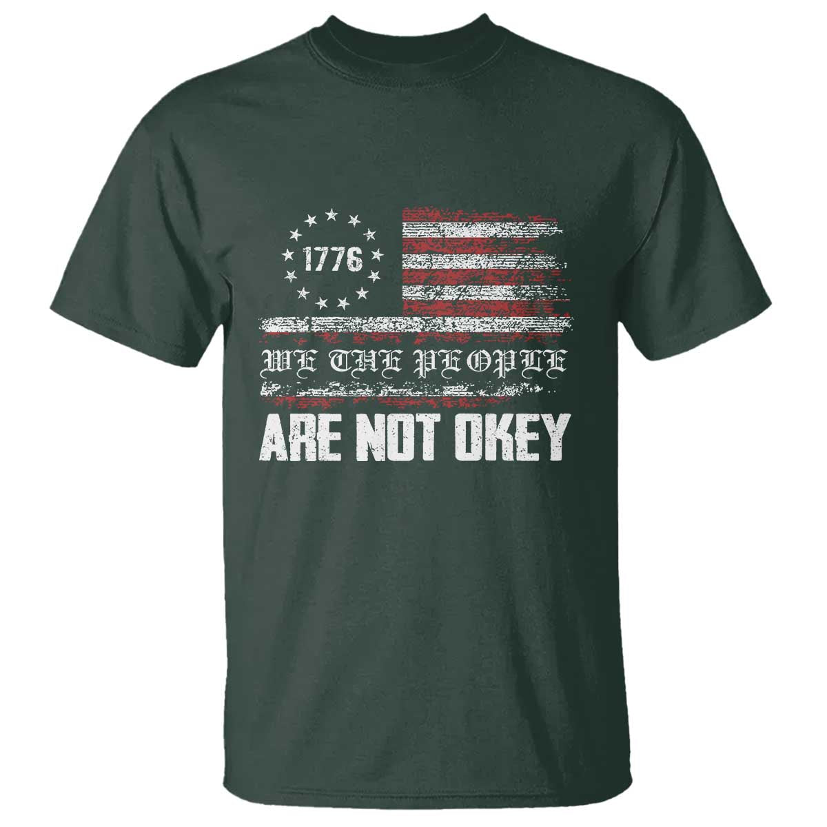 We Are Not Okay T Shirt US Flag We The People TS10 Dark Forest Green Print Your Wear