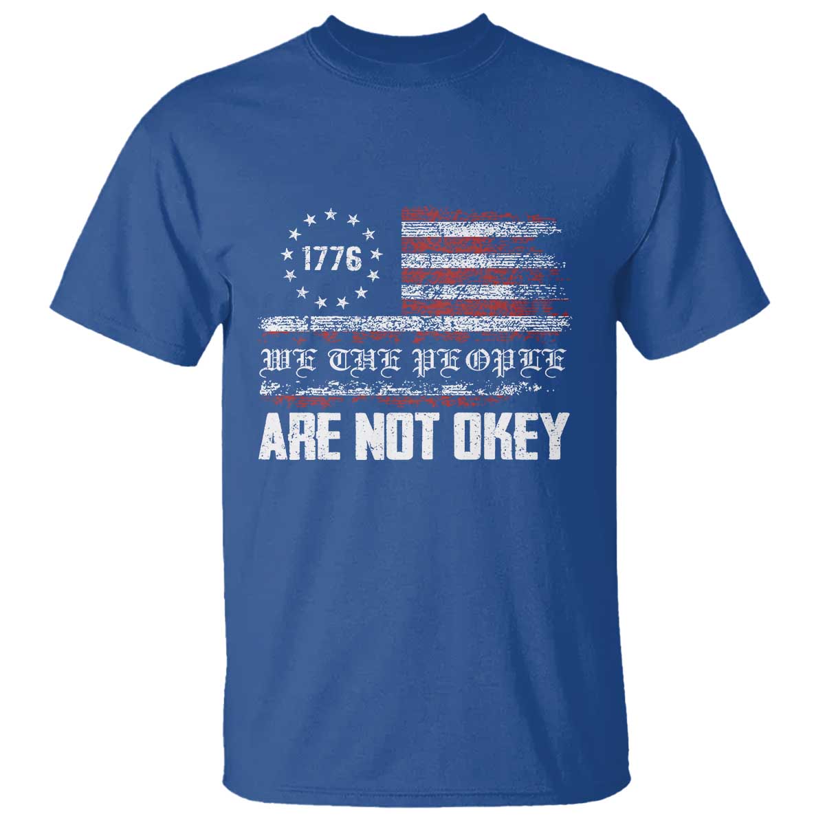 We Are Not Okay T Shirt US Flag We The People TS10 Royal Blue Print Your Wear