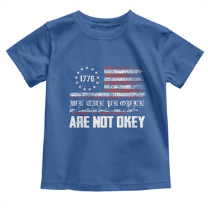 We Are Not Okay Toddler T Shirt US Flag We The People TS10 Royal Blue Print Your Wear