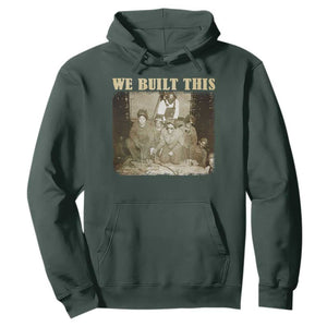 We Built African American Worker Hoodie Black History Month TS11 Dark Forest Green Print Your Wear