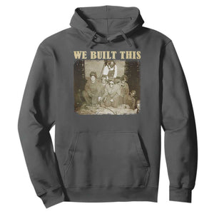 We Built African American Worker Hoodie Black History Month TS11 Dark Heather Print Your Wear