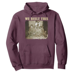 We Built African American Worker Hoodie Black History Month TS11 Maroon Print Your Wear
