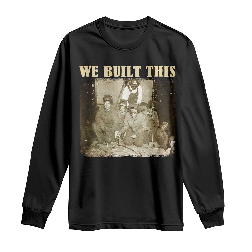 We Built African American Worker Long Sleeve Shirt Black History Month TS11 Black Print Your Wear