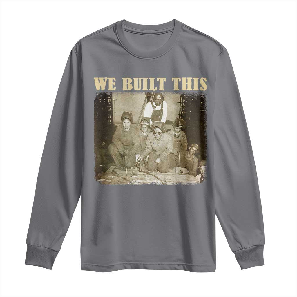 We Built African American Worker Long Sleeve Shirt Black History Month TS11 Charcoal Print Your Wear