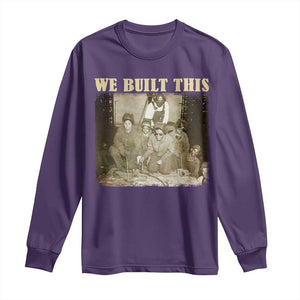 We Built African American Worker Long Sleeve Shirt Black History Month TS11 Purple Print Your Wear
