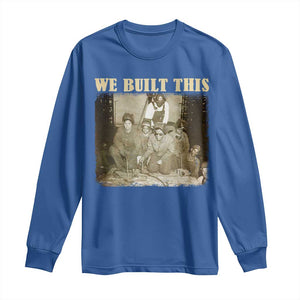We Built African American Worker Long Sleeve Shirt Black History Month TS11 Royal Blue Print Your Wear