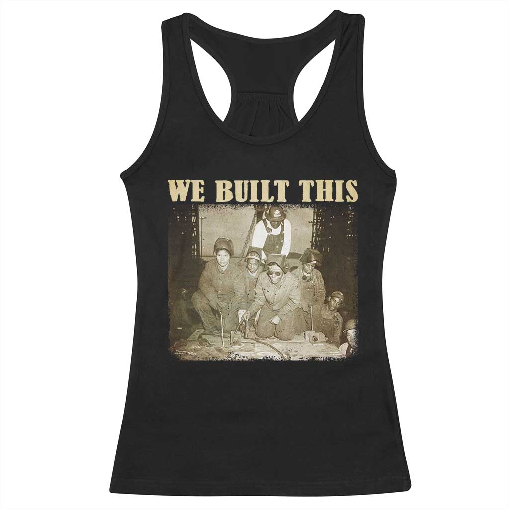 We Built African American Worker Racerback Tank Top Black History Month TS11 Black Print Your Wear