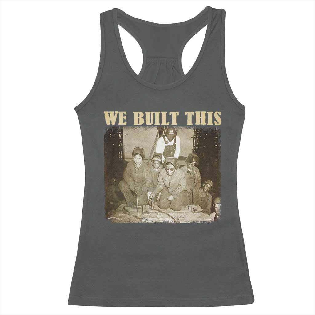 We Built African American Worker Racerback Tank Top Black History Month TS11 Dark Heather Print Your Wear