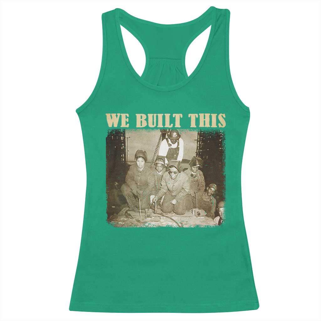 We Built African American Worker Racerback Tank Top Black History Month TS11 Irish Green Print Your Wear