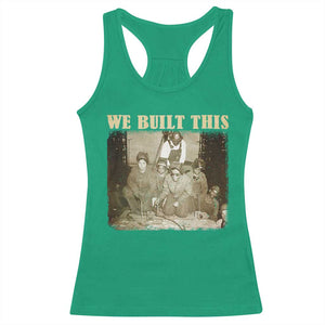 We Built African American Worker Racerback Tank Top Black History Month TS11 Irish Green Print Your Wear