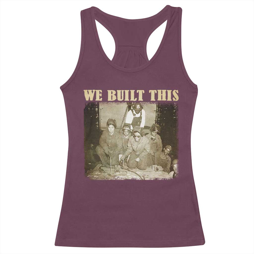 We Built African American Worker Racerback Tank Top Black History Month TS11 Maroon Print Your Wear