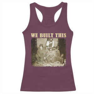 We Built African American Worker Racerback Tank Top Black History Month TS11 Maroon Print Your Wear