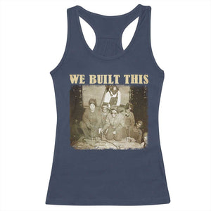 We Built African American Worker Racerback Tank Top Black History Month TS11 Navy Print Your Wear