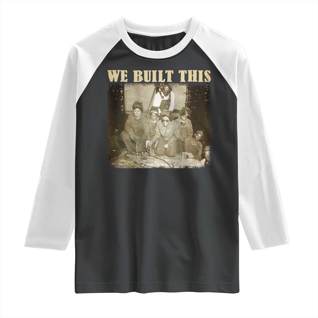 We Built African American Worker Raglan Shirt Black History Month TS11 Black White Print Your Wear