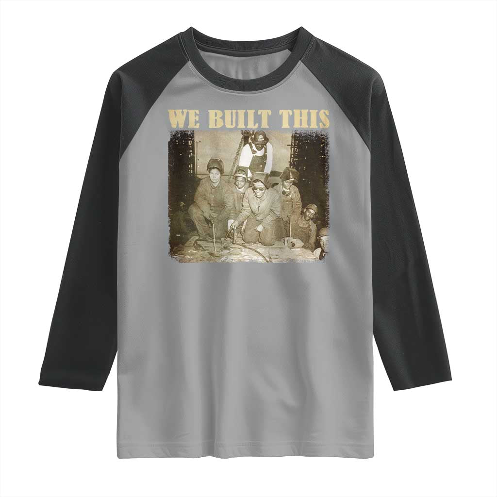 We Built African American Worker Raglan Shirt Black History Month TS11 Sport Gray Black Print Your Wear